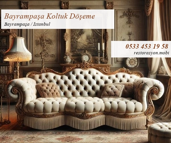 Bayrampaşa Koltuk Döşeme Restorasyon Mobi İstanbul